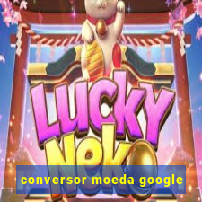 conversor moeda google